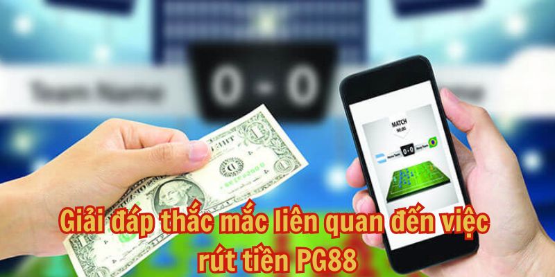 Khi rút tiền tại PG88 người chơi thường có chung một số thắc mắc