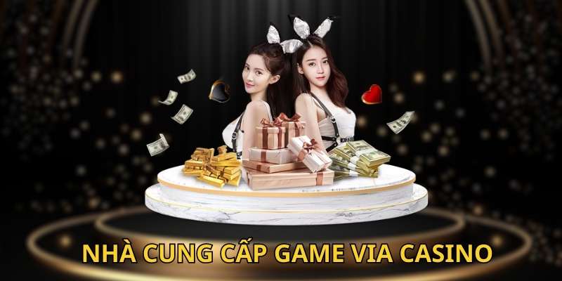 Giới thiệu nhà cung cấp Via Casino