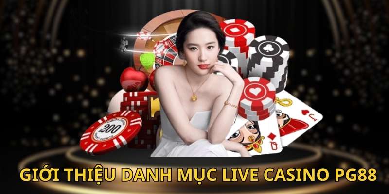 Giới thiệu tổng quan về sảnh Live Casino PG88