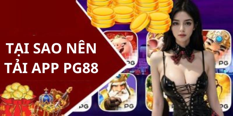 Lý do nên tải app PG88